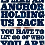 The Past Is Like An Anchor Holding Us Back 